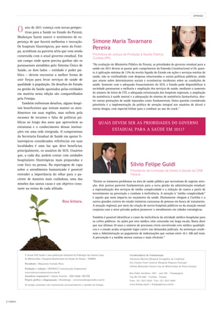 2 FEMIPA
ano de 2011 começa com novas perspec-
tivas para a Saúde no Estado do Paraná.
Mudanças fazem nascer o sentimento de es-
perança de que haverá melhorias e inovação.
Os hospitais filantrópicos, por meio da Femi-
pa, acreditam na parceria séria que vem sendo
construída com o atual governo estadual. Em
um campo onde quem precisa ganhar são os
paranaenses atendidos pelo Sistema Único de
Saúde, os dois lados – entidade e poder pú-
blico – devem encontrar a melhor forma de
unir forças para levar serviços de saúde de
qualidade à população. Os desafios do Estado
na gestão da Saúde apontados pelas entidades
em matéria nesta edição são compartilhados
pela Femipa.
Também enfrentam desafios, alguns hospi-
tais beneficentes que tentam manter os aten-
dimentos em suas regiões, mas sofrem pela
escassez de recursos e falta de políticas pú-
blicas ao longo dos anos que aproveitem as
estruturas e o conhecimento dessas institui-
ções em uma rede integrada. O compromisso
da Secretaria Estadual de Saúde em apoiar fi-
lantrópicos considerados referências em suas
localidades é uma luz que deve beneficiar,
principalmente, os usuários do SUS. Usuários
que, a cada dia, podem contar com unidades
hospitalares filantrópicas mais preparadas e
com foco na pessoa. Na reportagem de capa
sobre o atendimento humanizado é possível
entender a importância do olhar para o pa-
ciente de maneira mais cuidadosa, uma das
missões das santas casas e um objetivo cons-
tante na rotina de cada afiliado.
Boa leitura.
O
Quais devem ser as prioridades do governo
estadual para a Saúde em 2011?
OPINIÃO
O Jornal VOZ Saúde é uma publicação bimestral da Federação das Santas Casas
de Misericórdia e Hospitais Beneficentes do Estado do Paraná - FEMIPA
Presidente | Maçazumi Furtado Niwa
Produção e redação | INTERACT Comunicação Empresarial
www.interactcomunicacao.com.br
Jornalista responsável | Juliane Ferreira - MTb 04881 DRT/PR
Projeto gráfico e diagramação | Brandesign - www.brandesignstudio.com.br
Os artigos assinados não representam necessariamente a opinião da Femipa.
Coordenadoria de Comunicação
Artemízia Martins (Hospital Evangélico de Londrina)
Ety Cristina Forte Carneiro (Hospital Pequeno Príncipe)
Scheila Mainardes (Santa Casa de Misericórdia de Ponta Grossa)
Rua Padre Anchieta, 1691 - sala 505 - Champagnat
Cep 80.730-000 - Curitiba - Paraná
Fone: |41| 3027.5036 - Fax: |41| 3027.5684
www.femipa.org.br | femipa@terra.com.br
“Na avaliação do Ministério Público do Paraná, as prioridades do governo estadual para a
saúde em 2011 devem se pautar pelo cumprimento da Emenda Constitucional nº29, quan-
to à aplicação mínima de 12% da receita líquida do Estado em ações e serviços estritos de
saúde, não se confundindo com despesas relacionadas a outras políticas públicas, ainda
que atuem sobre determinantes sociais e econômicas incidentes sobre as condições de
saúde. Somente com o adequado financiamento do SUS, o Estado pode disponibilizar à
sociedade paranaense a melhoria e ampliação dos serviços de saúde, mediante o aumento
do número de leitos de UTI, a adequada estruturação dos hospitais regionais, a ampliação
da assistência à saúde mental e a adequação do sistema de assistência farmacêutica, den-
tre outras prestações de saúde reputadas como fundamentais. Outra questão considerada
prioritária é a implementação da política de atenção integral aos usuários de álcool e
outras drogas, com especial ênfase para o combate ao uso do crack.”
“Dentre os inúmeros problemas na área de saúde pública que necessitam de urgente aten-
ção, dois pontos parecem fundamentais para a nova gestão da administração estadual:
a regionalização dos serviços de média complexidade e a redução de custos a partir de
investimento na prevenção e combate à ineficiência. A atenção à “média complexidade”
é aquela que mais impacta no orçamento da saúde. Diariamente chegam a Curitiba e a
outros grandes centros do estado inúmeras caravanas de pessoas em busca de tratamento.
A atuação regional, por meio da criação de novos hospitais públicos ou da atuação estatal
conjunta com o setor privado poderá promover o atendimento em cidades estratégicas.
Também é possível identificar o custo da ineficiência da atividade médico-hospitalar para
os cofres públicos. As ações por erro médico vêm crescendo em larga escala. Basta dizer
que nos últimos 10 anos o número de processos cíveis envolvendo erro médico quadripli-
cou e o estado acaba ocupando lugar cativo nas demandas judiciais. As sentenças conde-
nam a Administração ao pagamento de indenizações que variam entre 10 e 100 mil reais.
A prevenção é a medida menos custosa e mais eficiente.”
Simone Maria Tavarnaro
Pereira
Silvio Felipe Guidi
Promotora de Justiça de Proteção à Saúde Pública,
Curitiba (PR)
Presidente da Comissão de Direito à Saúde da OAB
Paraná
 