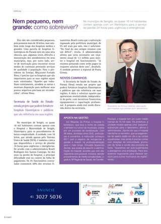 8 FEMIPA
ESPECIAL
Nem pequeno, nem
grande: como sobreviver?
Eles não são considerados pequenos,
pois possuem mais de 30 leitos, mas tam-
bém estão longe dos hospitais médios e
grandes. Uma parcela de hospitais fi-
lantrópicos do Paraná está em uma área
obscura, que, algumas vezes, dificulta a
manutenção dos atendimentos em seus
municípios, mas, por outro lado, ser-
ve de motivação para encontrar novos
modos de continuar prestando serviços
de qualidade à população. Para o pre-
sidente da Femipa, Maçazumi Furtado
Niwa, é preciso que os hospitais que são
importantes para as suas regiões sejam
mais valorizados. “Aqueles que traba-
lham corretamente, atendem as metas e
mostram disposição para melhorar seus
pontos negativos precisam ser reconhe-
cidos”, afirma Niwa.
No município de Sengés, os quase
18 mil habitantes contam apenas com
o Hospital e Maternidade de Sengés,
filantrópico, para os procedimentos de
baixa complexidade. A unidade, com 34
leitos, que atende apenas pelo Sistema
Único de Saúde (SUS), é também a única
que disponibiliza o serviço de plantão
24 horas para urgências e emergências.
De acordo com a administradora Roseli
Rodrigues dos Santos Camargo, há dez
anos na gestão do hospital, a principal
dificuldade está no custeio da folha de
pagamento. Os 45 funcionários contra-
tados consomem 60% dos recursos fi-
nanceiros. Roseli conta que a subvenção
repassada pela prefeitura municipal, de
95 mil reais por mês, não é suficiente.
“No final do ano sempre estamos com
um déficit”, revela. A administradora
afirma que seria necessário um orça-
mento anual de 1,5 milhão para man-
ter o hospital em funcionamento. “Já
estamos pensando como serão pagos os
reajustes salariais deste ano”, desabafa.
A unidade pertence à regional de Ponta
Grossa.
Novos caminhos
A Secretaria de Saúde do Estado do
Paraná (Sesa) estuda um projeto que
poderá fortalecer hospitais filantrópicos
e públicos que são referência em suas
regiões. A ideia é valorizar aqueles que
apresentam resolutividade, independen-
te do porte, com incentivos financeiros,
equipamentos e capacitação profissio-
nal. A proposta ainda está sendo discu-
tida dentro da secretaria.
A N U N C I E
41 3027 5036
No município de Sengés, os quase 18 mil habitantes
contam apenas com um filantrópico para o serviço
de plantão 24 horas para urgências e emergências.
Secretaria de Saúde do Estado
estudaprojetoquepoderáfortalecer
hospitais filantrópicos e públicos
que são referência em suas regiões
Presidente da Femipa defende valorização
dos hospitais que prestam bom atendimento
Aposta na gestão
Em Ribeirão do Pinhal, o hospital fi-
lantrópico, que leva o nome da cidade
e também é o único do município, passa
por um processo de revitalização. Com
46 leitos, divididos entre SUS, particula-
res e convênios, a instituição começou
2011 com o objetivo de reorganizar a
gestão e investir na profissionalização
para ir mais longe. Onivaldo Aparecido
Zanoto, que acaba de assumir a adminis-
tração do hospital, acredita que com pla-
nejamento será possível, inclusive, atender
procedimentos de média complexidade. Li-
gado à 18ª Regional de Saúde, de Cornélio
Procópio, o hospital tem um custo médio
mensal de 70 mil reais. Da prefeitura, a
unidade recebe apenas uma “pequena”
subvenção para o laboratório, afirma o
administrador. Zanoto diz que o hospital
não fecha no vermelho, que os pagamen-
tos de salário estão em dia e as contas
equalizadas, mas ainda é preciso contar
com doações da comunidade, promo-
ção de feiras e venda dos produtos da
horta. “Queremos ser auto-sustentáveis
e planejamos uma ampliação. Para isso,
estamos negociando para oferecer ser-
viços para outros municípios da região”,
revela.
 