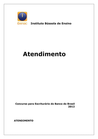 Instituto Bússola de Ensino
Atendimento
Concurso para Escriturário do Banco do Brasil
2012
ATENDIMENTO
 