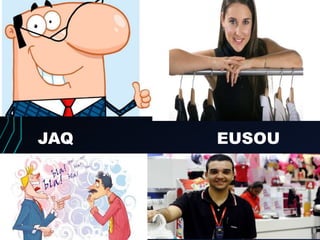 JAQ EUSOU
 