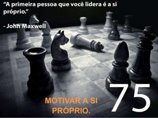 MOTIVAR A SI
PRÓPRIO.
 