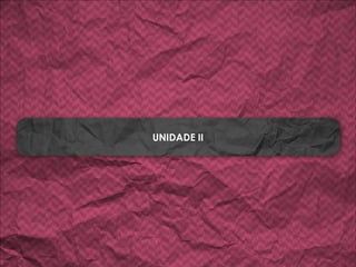UNIDADE II
 