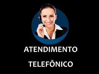 ATENDIMENTO
TELEFÔNICO
 