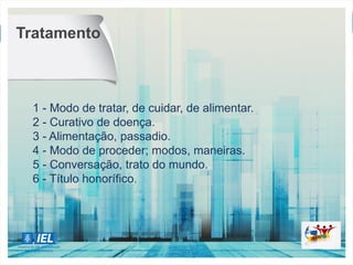 Tratamento
1 - Modo de tratar, de cuidar, de alimentar.
2 - Curativo de doença.
3 - Alimentação, passadio.
4 - Modo de proceder; modos, maneiras.
5 - Conversação, trato do mundo.
6 - Título honorífico.
 