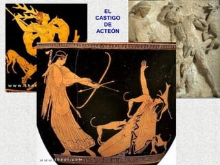 EL
CASTIGO
DE
ACTEÓN
 