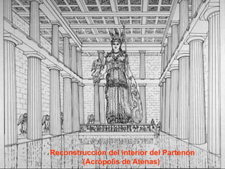 Reconstrucción del interior del Partenón
(Acrópolis de Atenas)
 