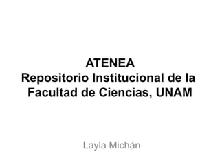 ATENEA Repositorio Institucional de la Facultad de Ciencias, UNAM LaylaMichán 