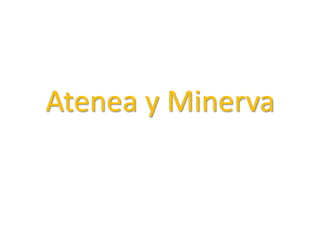 Atenea y Minerva
 