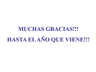 MUCHAS GRACIAS!!!

HASTA EL AÑO QUE VIENE!!!

 