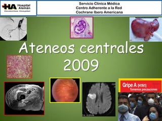 Servicio Clínica Médica
Centro Adherente a la Red
Cochrane Ibero Americana

Ateneos centrales
2009

 