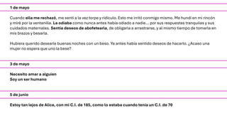 1 de mayo
Cuando ella me rechazó, me sentí a la vez torpe y ridículo. Esto me irritó conmigo mismo. Me hundí en mi rincón
y miré por la ventanilla. La odiaba como nunca antes había odiado a nadie… por sus respuestas tranquilas y sus
cuidados maternales. Sentía deseos de abofetearla, de obligarla a arrastrarse, y al mismo tiempo de tomarla en
mis brazos y besarla.
Hubiera querido desearle buenas noches con un beso. Ya antes había sentido deseos de hacerlo. ¿Acaso una
mujer no espera que uno la bese?
3 de mayo
Necesito amar a alguien
Soy un ser humano
5 de junio
Estoy tan lejos de Alice, con mi C.I. de 185, como lo estaba cuando tenía un C.I. de 70
 