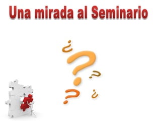 Una mirada al Seminario