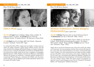 Dissabte, 6 de febrer a les 18h, 19h i 20h                                         Diumenge, 7 de febrer a les 18h, 19h i 20h
Preu: 7€ (4€ Socis Ateneu)                                                         Preu: 7€ (4€ Socis Ateneu)




Erica Wise violoncel                                                               Mireia Fornells i Joan Miquel
                                                                                   Hernández piano a quatre mans
18h i 20h • G. Ligeti Sonate: I. Dialogo: Adagio, rubato, cantabile · II.          18h i 20h • J. Brahms Variacions sobre un tema de Schumann Op. 23
Capriccio: Presto con slancio • G. Cassadó Suite per Violoncello:                  • S. Rachmaninov Suite Op. 11: Barcarolle · Waltz · Scherzo
I. Preludio-Fantasia · II. Sardana (Danza) · III. Intermezzo e Danza Finale
                                                                                   19h • R. Schumann Impromtus “Reflets d’Orient” (Bilder aus osten) Op. 66:
19h • J. S. Bach Suite VI en Re Major, BWV 1012: Prelude · Allemande ·             Lebhaft · Nicht schnell und sehr gesangvoll zu spielen · Im volkston ·
Courante · Sarabande · Gavotte I/II · Gigue                                        Nicht schnell · Lebhaft · Reuig andächtig • S. Barber Souvenirs : Pas de
                                                                                   deux · Hesitation- Tango · Galop
La violoncel·lista Erica Wise compta amb una àmplia i variada carrera en
música de cambra, orquestra i solista, havent realitzat concerts arreu del         Aquest duo és una de les formacions més actives de la música de cambra
món, a festivals de la categoria del Festival d’Aspen, en el qual va interpretar   en el nostre país. Les seves propostes inclouen obres mestres del repertori
el “Concert per a violoncel” de Dvořák sota la direcció de Michael Stern.          per a piano duo, fent especial referència a la música contemporània dels
Va iniciar els seus estudis a l’edat de cinc anys i va graduar-se al prestigiós    nostres creadors. Les seves interpretacions han tingut una gran acollida
Peabody Institute of John Hopkins University de Baltimore amb Roland               per part del públic i de la crítica entesa, i han actuat a importants sales
Thomas. Ens proposa un interessant i contrastat repertori presidit per la          de tot el país com a la Fundació Juan March de Madrid, L’Auditori de
monumental “Sisena Suite per a violoncel sol” de Bach i per dues peces             Barcelona, La Pedrera de Caixa Catalunya i la Universitat de Barcelona,
escrites amb pocs anys de diferència però d’estils radicalment oposats com         així com a França, Suïssa i Itàlia. Per aquest concert ens proposen un
les sonates de Cassadó i Ligeti.                                                   repertori variat en què destaquen rareses com els “Souvenirs” de Samuel
                                                                                   Barber o els “Impromptus” de Robert Schumann.

20                                                                                                                                                         21
 