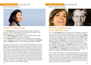 Dissabte, 20 de febrer a les 18h, 19h i 20h                                     Diumenge, 21 de febrer a les 18h, 19h i 20h
Preu: 7€ (4€ Socis Ateneu)                                                      Preu: 7€ (4€ Socis Ateneu)




Akiko Nomoto piano                                                              María Escobar soprano
18h • R. Schumann Kreisleriana Op.16: Äußerst bewegt · Sehr innig               Alan Branch piano
und nicht zu rasch · Sehr aufgeregt · Sehr langsam · Sehr lebhaft · Sehr        18h i 20h • W. A. Mozart Dans un bois solitaire (A. H. de la Motte) · An Chloe ( J.
langsam · Sehr rasch · Schnell und spielend                                     G. Jacobi) · Als Luise die Briefe (G. V. Baumberg) · Le Nozze di Figaro: Giunse al
19h • C. Debussy Estampes: Pagodes · La soirée dans Granade · Jardins           fin il momento... Deh vieni, non tardar (ària amb llibret de L. Da Ponte) • E. Toldrà
sous la pluire • M. Ravel Gaspard de la nuit: Scarbo                            Abril (T. Catasús) · Maig (T. Catasús) · Camins de fada (T. Garcés) • R. Hahn Si mes
20h • A. Ginastera Suite de danzas criollas: Adagietto pianissimo · Allegro     vers avaient des ailes (V.Hugo) · À Chloris (T. de Viau) · Mai (F. Coppée) · L’heure
rustico · Allegretto cantábile · Calmo e poetico · Scherzando • I. Stravinsky   exquise (P. Verlaine) • C. Gounod Roméo et Juliette: Ah! Je veux vivre (ària de Juliette
Tango • A. Scriabin Sonata núm. 4, Op. 30: Andante · Prestísimo volando         amb llibret de J. Barbier i M. Carré basat en la tragèdia de W. Shakespeare)
                                                                                19h • E. Morera Clavell del balcó ( J.M. de Sagarra) · L’oreneta ( J.M. de Sagarra) ·
Akiko Nomoto fa més de deu anys que va arribar a Barcelona amb una gran         Estel del dematí ( J.M. de Sagarra) • F. Obradors Del cabello más sutil · Al Amor
admiració pel repertori pianístic espanyol, que havia descobert pels concerts   (C. de Castillejo) • C. Guastavino Sampedrino · Pampamapa · La rosa y el sauce (F.
d’Alícia de Larrocha al Japó. Es va formar a Sapporo i després va venir a       Silva) • R. Quilter Fair house of joy (Anònim) · Weep you no more (Anònim) · Love’s
fer el màster de música espanyola de l’Acadèmia Marshall de Barcelona.          philosophy (P. Shelley) • G. Donizetti Don Pasquale: Quel guardo il cavaliere.... So
Ha estat Premio Andrés Segovia de Música en Compostela (2000) i Tercer          anch’io la virtù magica... (Ària de Norina amb llibret de G. Ruffini)
Premi del Concurs Enric Granados (2001), amb un jurat presidit per la           La jove soprano Maria Escobar té una sòlida formació musical en què destaquen
mateixa Alícia de Larrocha. Ha actuat a Alemanya, Espanya, Japó, Mèxic          músics i docents de la categoria de Thomas Quasthoff, Teresa Berganza, Nancy
i Suïssa. Als concerts d’avui ens proposa tres repertoris de tres èpoques       Argenta o Ana Luisa Chova i les seves professores a la prestigiosa “Guildhall School
significatives de la història de la música occidental: el romanticisme, exem-   of Music and Drama” de Londres, Jessica Glynn i Margaret Humphrey-Clarck. En
plificat en la “Kreisleriana” de Schumann; el simbolisme i impressionisme       aquest recital l’acompanya el prestigiós pianista repertorista Alan Branch, professor
de Ravel i Debussy; i els llenguatges diversos del segle XX d’autors tan        de l’Escola Superior de Música de Catalunya. Junts, ens proposen un autèntic popurri
contrastats com Stravinsky, Scriabin i Ginastera.                               de gèneres i estils per a tots els gustos i paladars.
28                                                                                                                                                                   29
 