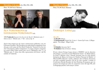 Divendres, 12 de març a les 18h, 19h i 20h                                      Dissabte, 13 de març a les 18h, 19h i 20h
Preu: 7€ (4€ Socis Ateneu)                                                      Preu: 7€ (4€ Socis Ateneu)




Ala Voronkova violí                                                             Enrique Lapaz piano
Guerassim Voronkov viola
• P. I. Txaikovski Souvenir d’un lieu très cher Op. 42 · Meditation núm. 1 ·    18h i 20h
Scherzo núm. 2 · Melodia núm. 3 · Vals - scherzo, Op. 34                        • A. Borodin Scherzo
                                                                                • S. Rachmaninoff Preludio Op. 23 núm. 4 · Sonata Op.36 núm. 2: Allegro
                                                                                agitato · Non allegro · Allegro molto
Aquest duet integrat per dos músics autènticament polifacètics com són
Guerassim Voronkov i Ala Voronkova ens redescobrirà la singularitat d’una       19h
obra per a violí i piano de Piotr Ilyich Txaikovski: “Souvenir d’un lieu tres   • S. Prokófiev Sarcasmos Op.17
cher”. El programa, dedicat íntegrament a la música d’aquest compositor         • M. Balákirev Valse di bravura · Islamey
rus, inclou també d’altres petites joies com la “Meditation núm. 1” o la
“Melodia núm. 3”, obres, totes elles, representatives del lirisme i del Do      El jove valencià Enrique Lapaz, format a l’ESMUC sota les directrius
melòdic de Txaikovski.                                                          del pedagog i concertista Leonid Nikolaevich Sintev i de Rafael Salinas,
                                                                                ha actuat a diferents cicles i festivals nacionals (com els cicles Jóvenes
                                                                                Intérpretes de Música de Cámara de l’Auditori Nacional de Madrid i el
                                                                                MusicamXXI d’Alacant) i també a diferents sales de Rússia, demostrant
                                                                                una gran sensibilitat pianística. De fet, ha estat convidat a estudiar al
                                                                                Conservatori Rimsky-Korsakov de Sant Petesburg. El programa que ens
                                                                                presenta està integrat per obres de compositors russos del segle XX, amb
                                                                                un llenguatge pianístic molt avançat i virtuós.

38                                                                                                                                                     39
 