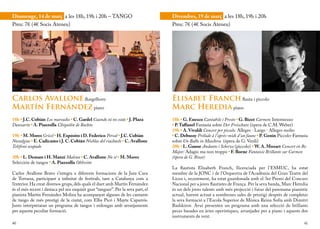 Diumenge, 14 de març a les 18h, 19h i 20h – TANGO                                  Divendres, 19 de març a les 18h, 19h i 20h
Preu: 7€ (4€ Socis Ateneu)                                                         Preu: 7€ (4€ Socis Ateneu)




Carlos Avallone fluegelhorn                                                        Elisabet Franch flauta i piccolo
Martín Fernández piano                                                             Marc Heredia piano
18h • J.C. Cobián Los mareados • C. Gardel Cuando tú no estás • J. Plaza           18h • G. Enesco Cantabile i Presto • G. Bizet Carmen: Intermezzo
Danzarín • A. Piazzolla Chiquilín de Bachín                                        • P. Taffanel Fantasia sobre Der Freischutz (òpera de C.M. Weber)
                                                                                   19h • A. Vivaldi Concert per piccolo: Allegro · Largo · Allegro molto
19h • M. Mores Gricel • H. Expósito i D. Federico Percal • J.C. Cobián             • C. Debussy Prélude à l’après-midi d’un faune • P. Genin Piccolo-Fantasia
Nostalgias • E. Cadícamo i J. C. Cobián Nieblas del riachuelo • C. Avallone        sobre Un Ballo in Maschera (òpera de G. Verdi)
Teléfono ocupado                                                                   20h • L. Ganne Andante i Scherzo (piccolo) • W. A. Mozart Concert en Re
                                                                                   Major: Adagio ma non troppo • F. Borne Fantaisie Brillante sur Carmen
20h • L. Demare i H. Manzi Malena • C. Avallone No sé • M. Mores                   (òpera de G. Bizet)
Selección de tangos • A. Piazzolla Oblivión
                                                                                   La flautista Elisabeth Franch, llicenciada per l’ESMUC, ha estat
Carlos Avallone Bravo s’integra a diferents formacions de la Jazz Cava             membre de la JONC i de l’Orquestra de l’Acadèmia del Gran Teatre del
de Terrassa, participant a infinitat de festivals, tant a Catalunya com a          Liceu i, recentment, ha estat guardonada amb el 3er Premi del Concurs
l’exterior. Ha creat diversos grups, dels quals el duet amb Martín Fernández       Nacional per a joves flautistes de França. Per la seva banda, Marc Heredia
és el més recent i destaca pel seu exquisit gust “tanguer”. Per la seva part, el   és un dels joves talents amb més projecció i futur del panorama pianístic
pianista Martín Fernández Molina ha acompanyat algunes de les cantants             actual, havent actuat a nombroses sales de prestigi després de completar
de tango de més prestigi de la ciutat, com Elba Picó i Mayte Caparrós.             la seva formació a l’Escola Superior de Música Reina Sofía amb Dimitri
Junts interpretaran un programa de tangos i milongas amb arranjaments              Bashkirov. Avui presenten un programa amb una selecció de brillants
per aquesta peculiar formació.                                                     peces basades en àries operístiques, arranjades per a piano i aquests dos
                                                                                   instruments de vent.
40                                                                                                                                                         41
 