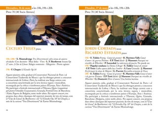 Divendres, 26 de març a les 18h, 19h i 20h                                     Dissabte, 27 de març a les 18h, 19h i 20h
Preu: 7€ (4€ Socis Ateneu)                                                     Preu: 7€ (4€ Socis Ateneu)




Cecilio Tieles piano                                                           Jordi Cortada tenor
                                                                               Ricardo Estrada piano
18h i 20h • X. Montsalvatge Tres Divertimenti sobre temas de autores           18h • E. Toldrà Festeig · Cançó de grumet • R. Martínez Valls Cançó
olvidados: Con decisión · Muy dolce · Vivo • L. V. Beethoven Sonata Op.        d’amor i de guerra: Pirineu • F.P. Tosti Ideale • J. Massenet Pourquoi me
27 núm. 2 Clar de Lluna: Adagio sostenuto · Allegretto · Presto agitato        réveiller de Wherther • P. Sorozabal La tabernera del puerto: No puede ser
                                                                               19h • Popular catalana La Dama d’Aragó • E. Toldrà Cançó de comiat
19h • F. Chopin 12 Estudis Op.10                                               • F.P. Tosti L’alba separa dalla luce l’ombra • A. Lara Granada • J. Massenet
                                                                               En fermant les deux de Manon • G. Puccini Recondita armonia de Tosca
Aquest pianista cubà, graduat al Conservatori Nacional de París i al           20h • E. Toldrà Festeig · Cançó de grumet • R. Martínez Valls Cançó d’amor
Conservatori Txaikovski de Moscú i que ha obtingut premis a concursos          i de guerra: Pirineu • F.P. Tosti Ideale • J. Massenet Pourquoi me réveiller de
internacionals de Lisboa i París, ha realitzat una llarga carrera com          Wherther • G. Donizetti Elisir d’amore: Una furtiva lacrima
a concertista caracteritzada per la seva tècnica segura i musicalitat,         Aquest pianista cubà, graduat al Conservatori Nacional de París i al
reconeguda per la crítica a nombrosos països d’Europa, Àsia i Amèrica.         Conservatori Txaikovski de Moscú i que ha obtingut premis a concursos
Ha participat a festivals internacionals a l’Havana, Quito (organitzat         internacionals de Lisboa i París, ha realitzat una llarga carrera com a
pel pintor Oswaldo Guayamasin), Granada, Festival Grec de Barcelona            concertista caracteritzada per la seva tècnica segura i musicalitat,
i Katia Popova de Bulgària, entre molts altres. Per aquest concert, ens        reconeguda per la crítica a nombrosos països d’Europa, Àsia i Amèrica.
proposa dues obres clàssiques del repertori pianístic de tots els temps, com   Ha participat a festivals internacionals a l’Havana, Quito, Granada,
el “Clar de Lluna” de Beethoven i els “12 Estudis Op. 10” de Chopin, a         Barcelona i Bulgària, entre molts altres. Per aquest concert, ens proposa
més de la curiosa “Tres Divertimenti” de Xavier Montsalvatge.                  dues obres clàssiques del repertori pianístic de tots els temps, com el “Clar
                                                                               de Lluna” de Beethoven i els “12 Estudis Op. 10” de Chopin, a més de la
                                                                               curiosa “Tres Divertimenti” de Xavier Montsalvatge.
44                                                                                                                                                         45
 