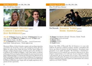 Dissabte, 23 de gener a les 18h, 19h i 20h                                        Diumenge, 24 de gener a les 18h, 19h i 20h
Preu: 7€ (4€ Socis Ateneu)                                                        Preu: 7€ (4€ Socis Ateneu)




Montserrat Melero soprano                                                         Duo Mascarade:     Raimon Torio guitarra
Carlos Cremades tenor                                                                                Marc Sambola guitarra
Juli Rodríguez piano
18h i 20h • R. Strauss Zueignung · Die Nacht • S. Rachmaninov Vesennije           • E. Vásquez Suite Populaire: Entrada · Chacarera · Zamba · Tonada
vody · Vocalise • E. Toldrà Maig • J. Ribes Pel teu amor • P. Tosti L’alba        • C.V.G. Flores A la Luz del Candil
separa dalla luce l’ombra · Ave María                                             • L. Damare Malena
19h • G. Donizetti Elisir d’amore: Caro elisir… · Lucia di Lammermoor:            • Á.Villoldo El Choclo
Sulla Tomba · Ardon gl´incensi.. · Tombe degli avi miei                           • C. Gardel Soledad

Montserrat Melero i Carles Cremades compten amb una llarga trajectòria            Format l’any 2006, el Mascarade Duo de Guitarres es va crear amb
concertística que els ha dut a actuar a sales prestigioses d’arreu del món.       l’objectiu de potenciar i explotar la riquesa, claredat i contundència del
Melero ha cantat al Gran Teatre del Liceu, al Gran Teatre d’Òpera de              discurs que ofereix la formació de duet de guitarres. Actualment estan
Shangai o al Roma Festival, havent col·laborat amb La Fura dels Baus en           presentant el seu treball discogràfic “De Catalunya a Sud-Amèrica”.
la producció l’Or del Rhin de Wagner o amb Carles Santos en diverses              L’exili musical és el fil conductor que annexiona cadascuna de les obres
produccions. Per la seva banda, Carles Cremades ha actuat recentment en el        d’aquest enregistrament, en el sentit que tots els compositors catalans
paper d’Alfredo de l’òpera “La Traviata” de Verdi i de Conte Almaviva de “Il      i sud-americans que hi són presents van ser d’una o altra manera fills
barbiere di Siviglia” de Rossini al teatre d’òpera de Bolonya. Els acompanya al   adoptius d’una altra pàtria. En aquest concert podrem escoltar una mostra
piano, Juli Rodríguez, titulat superior en piano pel Conservatori Municipal       d’aquest treball que inclou obres d’autors tan representatius de la música
de Música de Barcelona, que compta amb una àmplia experiència com a               argentina com Gardel i Villoldo.
pianista de lied i repertorista.
12                                                                                                                                                       13
 