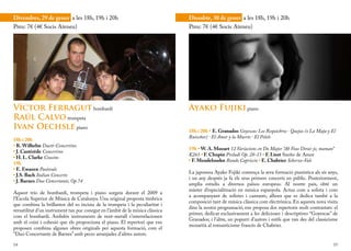 Divendres, 29 de gener a les 18h, 19h i 20h                                     Dissabte, 30 de gener a les 18h, 19h i 20h
Preu: 7€ (4€ Socis Ateneu)                                                      Preu: 7€ (4€ Socis Ateneu)




Víctor Ferragut bombardí                                                        Ayako Fujiki piano
Raúl Calvo trompeta
Ivan Oechsle piano                                                              18h i 20h • E. Granados Goyescas: Los Requiebros · Quejas (o La Maja y El
                                                                                Ruiseñor) · El Amor y la Muerte · El Pelele
18h i 20h
• R. Wilhelm Duett-Concertino
                                                                                19h • W. A. Mozart 12 Variacions en Do Major “Ah Vous Dirai-je, maman”
• J. Castérède Concertino
                                                                                K265 • F. Chopin Preludi Op. 28-15 • F. Liszt Sueño de Amor
• H. L. Clarke Cousins
                                                                                • F. Mendelssohn Rondo Capriccio • E. Chabrier Scherzo-Vals
19h
• E. Ewazen Pastorale
                                                                                La japonesa Ayako Fujiki comença la seva formació pianística als sis anys,
• J.S. Bach Italian Concerto
                                                                                i un any després ja fa els seus primers concerts en públic. Posteriorment,
• J. Barnes Duo Concertante, Op.74
                                                                                amplia estudis a diversos països europeus. Al nostre país, obté un
                                                                                màster d’especialització en música espanyola. Actua com a solista i com
Aquest trio de bombardí, trompeta i piano sorgeix durant el 2009 a
                                                                                a acompanyant de solistes i cantants, alhora que es dedica també a la
l’Escola Superior de Música de Catalunya. Una original proposta tímbrica
                                                                                composició tant de música clàssica com electrònica. En aquesta nova visita
que combina la brillantor del so incisiu de la trompeta i la peculiaritat i
                                                                                dins la nostra programació, ens proposa dos repertoris molt contrastats: el
versatilitat d’un instrument tan poc conegut en l’àmbit de la música clàssica
                                                                                primer, dedicat exclusivament a les delicioses i descriptives “Goyescas” de
com el bombardí. Ambdós instruments de vent-metall s’interrelacionen
                                                                                Granados; i l’altre, un popurri d’autors i estils que van des del classicisme
amb el coixí i cohesió que els proporciona el piano. El repertori que ens
                                                                                mozartià al romanticisme francès de Chabrier.
proposen combina algunes obres originals per aquesta formació, com el
“Duo Concertante de Barnes” amb peces arranjades d’altres autors.

14                                                                                                                                                        15
 