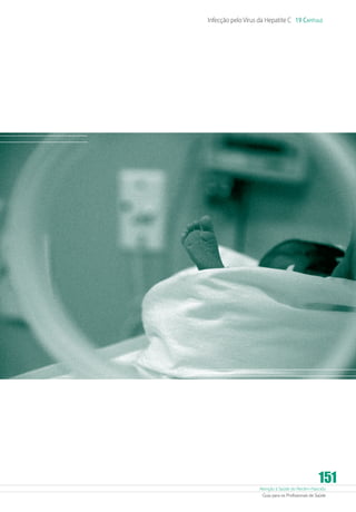 Infecção pelo Vírus da Hepatite C 19 Capítulo

151

Atenção à Saúde do Recém-Nascido
Guia para os Profissionais de Saúde

 