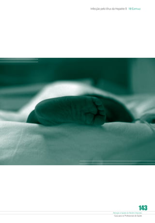 Atenção à Saúde do Recém-Nascido
Guia para os Profissionais de Saúde
143
Infecção pelo Vírus da Hepatite B 18 Capítulo
 