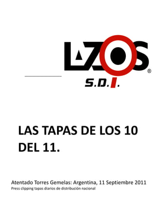 LAS TAPAS DE LOS 10 DEL 11. Atentado Torres Gemelas: Argentina, 11 Septiembre 2011 Press clipping tapas diarios de distribución nacional 