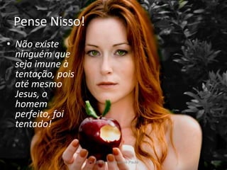 Pense Nisso!
• Não existe
ninguém que
seja imune à
tentação, pois
até mesmo
Jesus, o
homem
perfeito, foi
tentado!
Pr. Moisés Sampaio de Paula 9
 