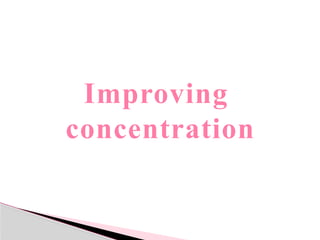 Improving
concentration
 