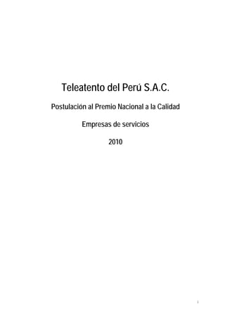 Teleatento del Perú S.A.C.
Postulación al Premio Nacional a la Calidad

          Empresas de servicios

                   2010




                                              i
 