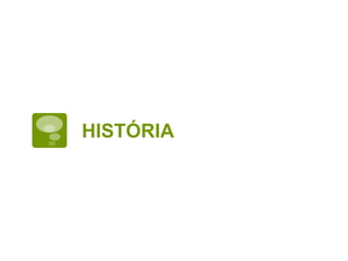 HISTÓRIA
 