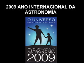2009 ANO INTERNACIONAL DA ASTRONOMÍA 