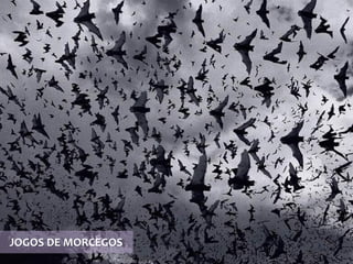 JOGOS DE MORCEGOS  