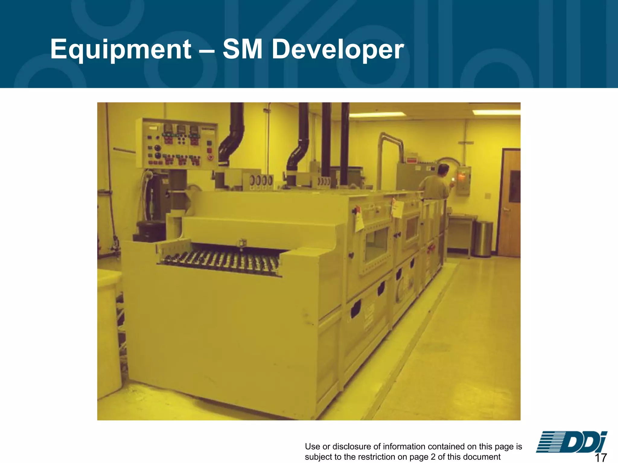 Use or disclosure of information contained on this page is
subject to the restriction on page 2 of this document 17
Equipment – SM Developer
 