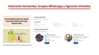 Extensión horizontal, Grupos Whatsapp y Agencias Virtuales
https://www.indap.gob.cl/talentos-rurales/ver-directorio
RE-INTERPRETACIÓN DE INDAP:
TALENTOS RURALES EN UNA
PÁGINA WEB
 