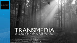 Il n'y a pas de transmédia
     sans "storytelling".
  Pas de transmédia sans
          histoire.
 