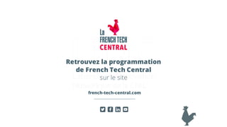 Retrouvez la programmation
de French Tech Central
sur le site
french-tech-central.com
 