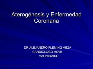 Aterogénesis y Enfermedad Coronaria ,[object Object],[object Object],[object Object]