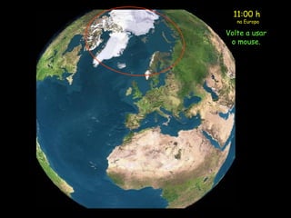 11:00 h  na Europa Volte a usar o mouse. 