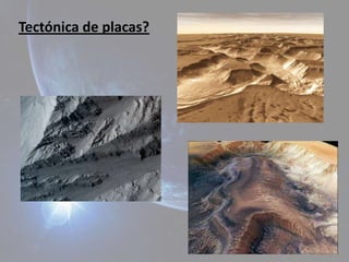 Tectónica de placas?
 