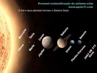 O Sol e seus planetas formam o Sistema Solar. 