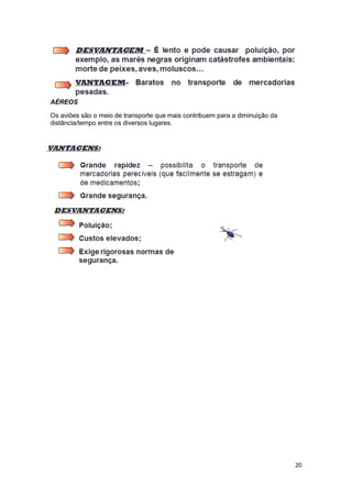AÉREOS
Os aviões são o meio de transporte que mais contribuem para a diminuição da
distância/tempo entre os diversos lugares.

20

 