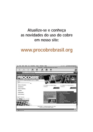 Atualize-se e conheça
as novidades do uso do cobre
        em nosso site:

www.procobrebrasil.org
 