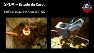 SPDA – Estudo de Caso: 
Geradores e motores de 
Edifício: Dubai em Anápolis - GO 
contínua 
 