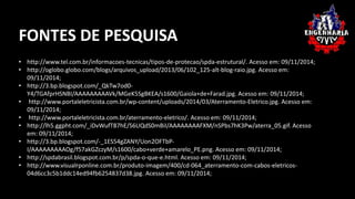 FONTES DE PESQUISA 
• http://www.tel.com.br/informacoes-tecnicas/tipos-de-protecao/spda-estrutural/. Acesso em: 09/11/2014; 
• http://oglobo.globo.com/blogs/arquivos_upload/2013/06/102_125-alt-blog-raio.jpg. Acesso em: 
09/11/2014; 
• http://3.bp.blogspot.com/_QkTw7od0- 
Y4/TGAfprHSNBI/AAAAAAAAAVk/MGeK5SgBKEA/s1600/Gaiola+de+Farad.jpg. Acesso em: 09/11/2014; 
• http://www.portaleletricista.com.br/wp-content/uploads/2014/03/Aterramento-Eletrico.jpg. Acesso em: 
09/11/2014; 
• http://www.portaleletricista.com.br/aterramento-eletrico/. Acesso em: 09/11/2014; 
• http://lh5.ggpht.com/_iDvWufT87hE/S6UQdS0mBiI/AAAAAAAAFXM/nSPbs7hK3Pw/aterra_05.gif. Acesso 
em: 09/11/2014; 
• http://3.bp.blogspot.com/-_1ES54gZANY/Uon2OFTbP-I/ 
AAAAAAAAAOg/f57akGZczyM/s1600/cabo+verde+amarelo_PE.png. Acesso em: 09/11/2014; 
• http://spdabrasil.blogspot.com.br/p/spda-o-que-e.html. Acesso em: 09/11/2014; 
• http://www.visualrponline.com.br/produto-imagem/400/cd-064_aterramento-com-cabos-eletricos- 
04d6cc3c5b1ddc14ed94fb6254837d38.jpg. Acesso em: 09/11/2014; 
 