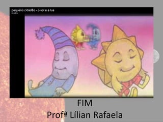 FIM
Profª Lílian Rafaela
 