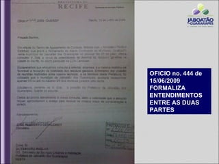 OFICIO no. 444 de
15/06/2009
FORMALIZA
ENTENDIMENTOS
ENTRE AS DUAS
PARTES
 