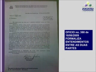 OFICIO no. 388 de
16/06/2009
FORMALIZA
ENTENDIMENTOS
ENTRE AS DUAS
PARTES
 