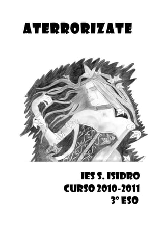 ATERRORIZATE




       IES S. ISIDRO
    CURSO 2010-2011
               3º ESO
 