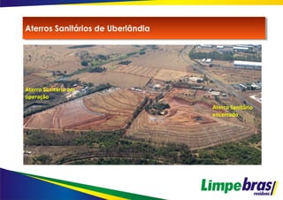 Aterro Sanitário
encerrado
Aterro Sanitário em
operação
Aterros Sanitários de UberlândiaAterros Sanitários de Uberlândia
 