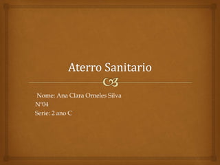 Nome: Ana Clara Orneles Silva
Nº04
Serie: 2 ano C
 